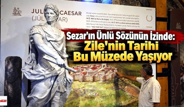 Sezar’ın ünlü sözünün İzinde:Zile’nin tarihi bu müzede yaşıyor