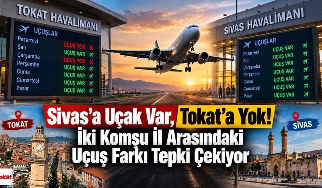 Sivas’a Uçak Var, Tokat’a Yok! İki Komşu İl Arasındaki Uçuş Farkı Tepki Çekiyor