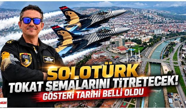 SOLOTÜRK Tokat semalarını titretecek! Gösteri tarihi belli oldu