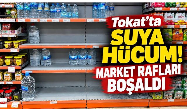 Tokat’ta Suya Hücum! Market Rafları Boşaldı, Vatandaşlar Fiyat Artışından Endişeli