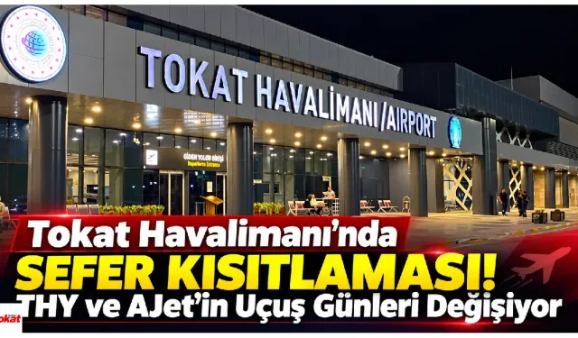 Tokat Havalimanı'nda Sefer Kısıtlaması! THY ve AJet'in Uçuş Günleri Değişiyor