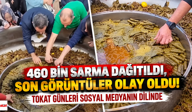 460 Bin Sarma Dağıtıldı, Son Görüntüler Olay Oldu! Tokat Günleri Sosyal Medyanın Dilinde