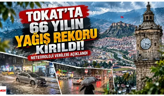Tokat'ta 66 Yılın Yağış Rekoru Kırıldı! Meteoroloji Verileri Açıklandı