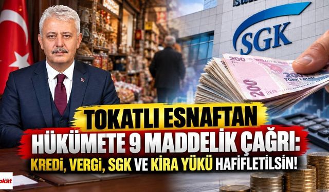 Tokatlı Esnaftan Hükümete 9 Maddelik Çağrı: Kredi, Vergi, SGK ve Kira Yükü Hafifletilsin!