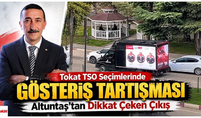 Tokat TSO Seçimlerinde Gösteriş Tartışması: Altuntaş'tan Dikkat Çeken Çıkış