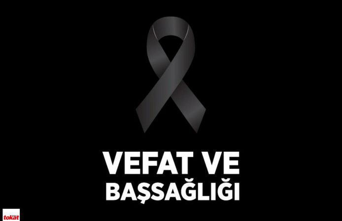Tokatlı milletvekilinin damadı vefat etti