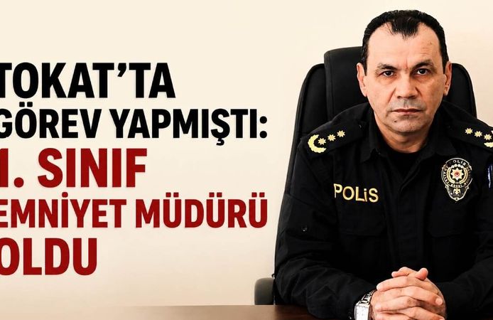 Tokat’ta görev yapmıştı: 1. Sınıf Emniyet Müdürü oldu
