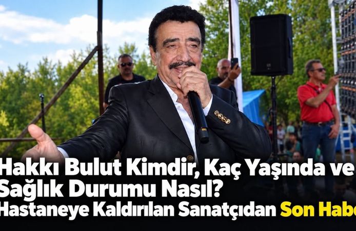 Hakkı Bulut Kimdir, Kaç Yaşında ve Sağlık Durumu Nasıl? Hastaneye Kaldırılan Sanatçıdan Son Haber