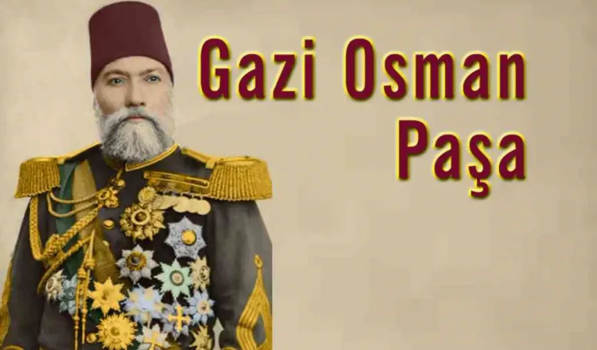 Gazi Osman Paşa: Tokat'tan Plevne'ye Bir Kahramanlık Destanı