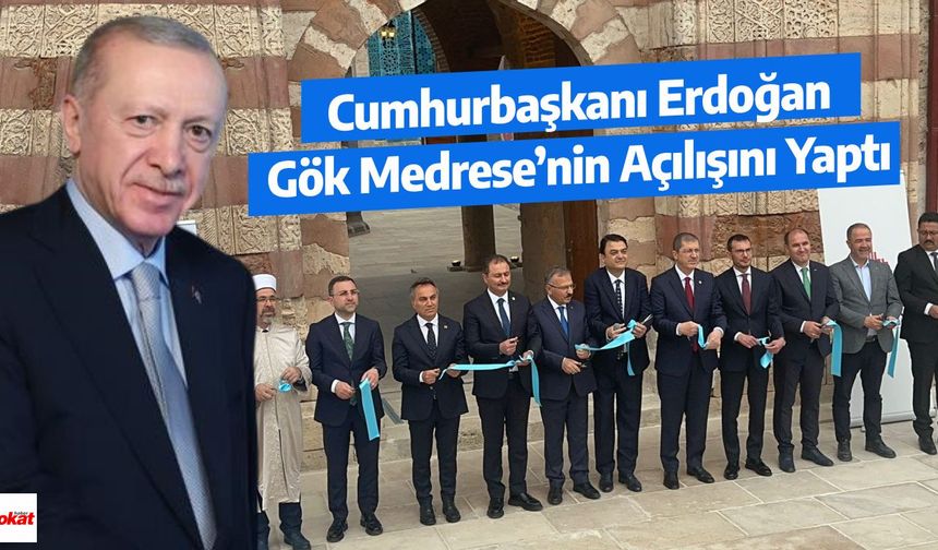 Cumhurbaşkanı Erdoğan, Gök Medrese’nin Açılışını Yaptı