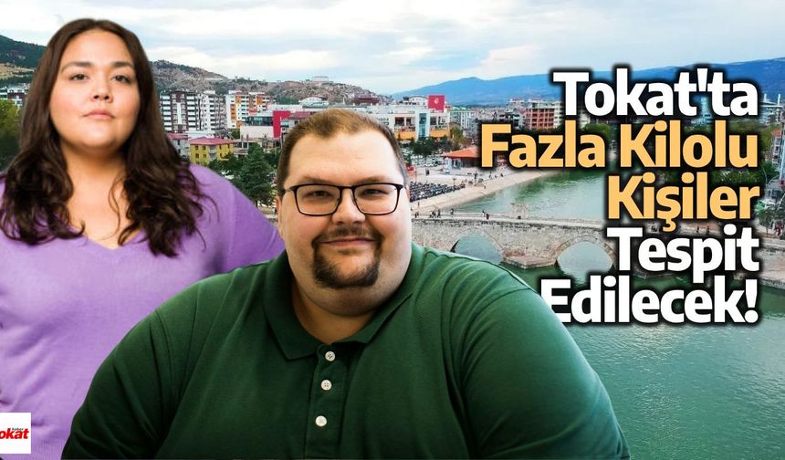 Tokat'ta Fazla Kilolu Kişiler Tespit Edilecek!