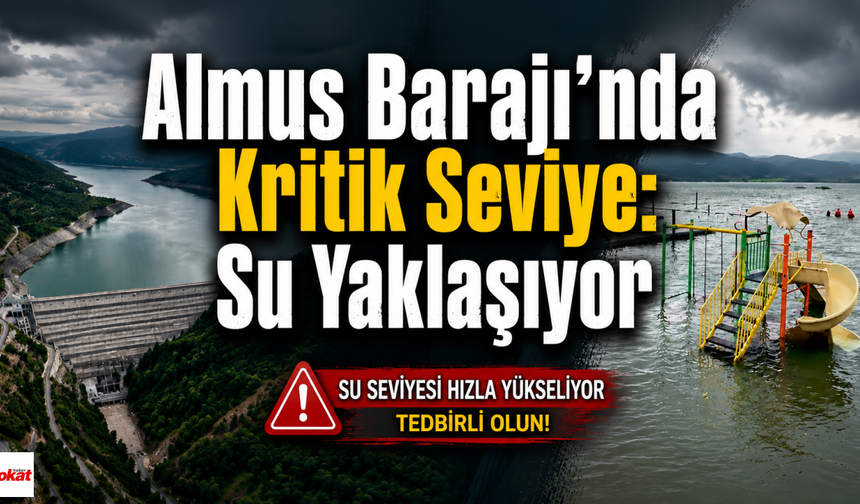 Almus Barajı'nda Kritik Seviye: Su Yaklaşıyor