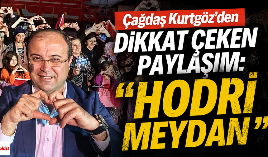 Çağdaş Kurtgöz’den Dikkat Çeken Paylaşım: “Hodri Meydan”