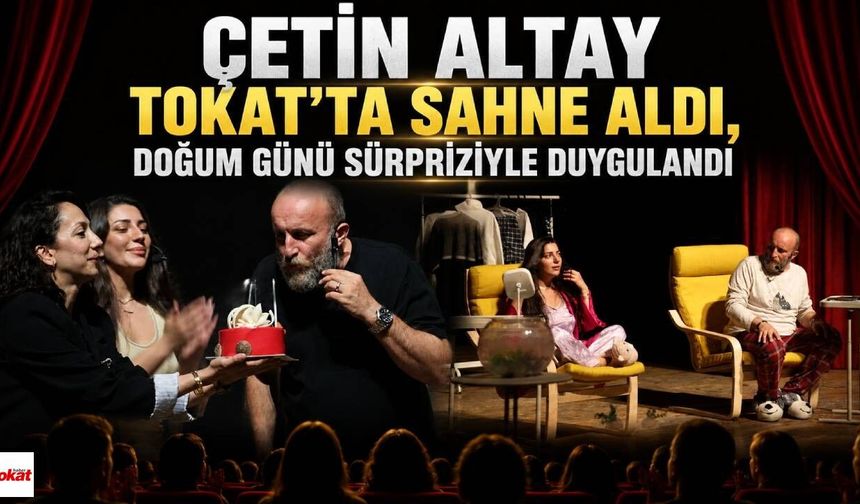 Çetin Altay Tokat'ta Sahne Aldı, Doğum Günü Sürpriziyle Duygulandı