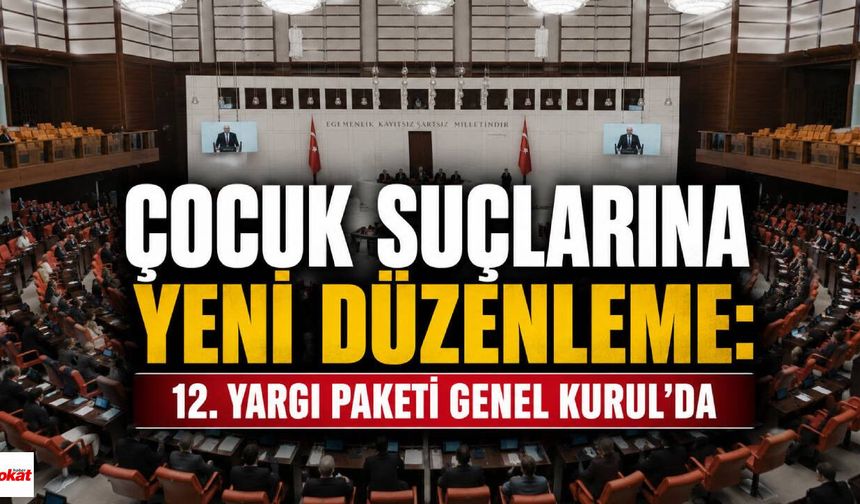 Çocuk Suçlarına Yeni Düzenleme: 12. Yargı Paketi Genel Kurul'da