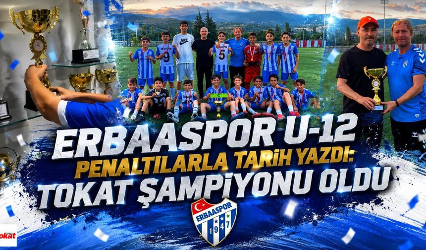 Erbaaspor U-12 Penaltılarla Tarih Yazdı: Tokat Şampiyonu Oldu