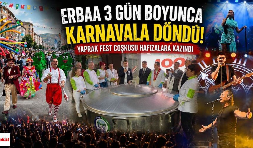 Erbaa 3 Gün Boyunca Karnavala Döndü! Yaprak Fest Coşkusu Hafızalara Kazındı