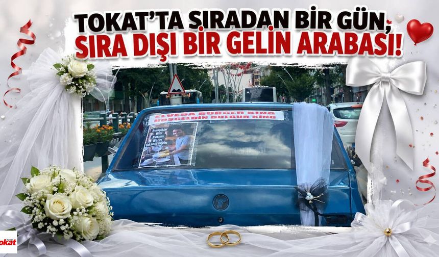 Tokat'ta Sıradan Bir Gün, Sıra Dışı Bir Gelin Arabası!