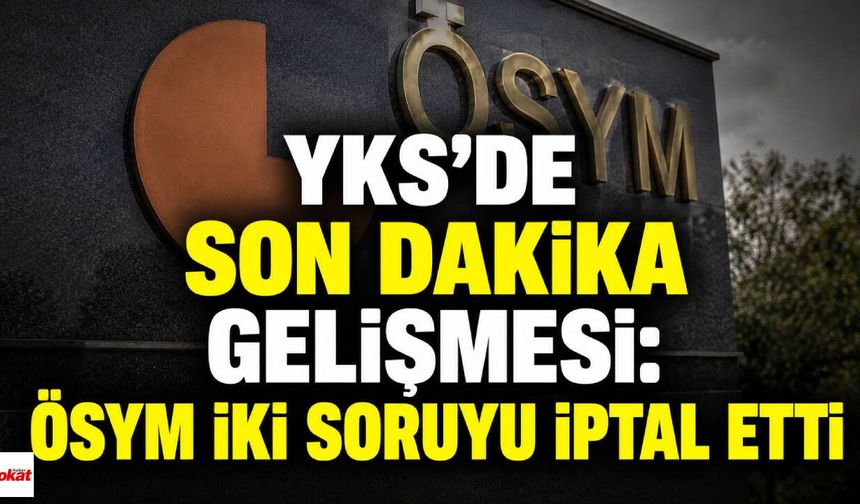 YKS'de Son Dakika Gelişmesi: ÖSYM İki Soruyu İptal Etti