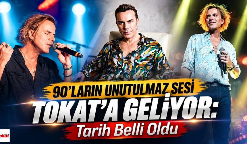 90’ların Unutulmaz Sesi Tokat’a Geliyor: Tarih Belli Oldu