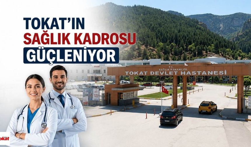 Tokat’ın Sağlık Kadrosu Güçleniyor