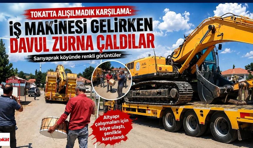Tokat'ta Alışılmadık Karşılama: İş Makinesi Gelirken Davul Zurna Çaldılar