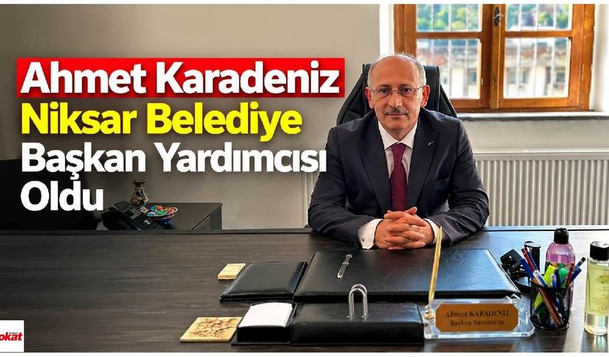 Ahmet Karadeniz, Niksar Belediye Başkan Yardımcısı Oldu