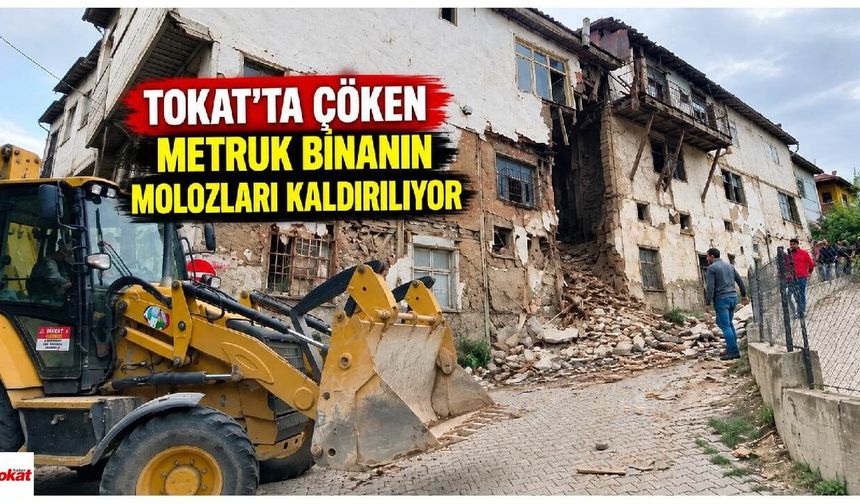 Tokat’ta çöken metruk binanın molozları kaldırılıyor