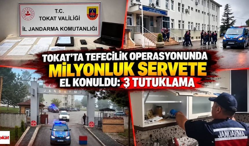 Tokat’ta tefecilik operasyonunda milyonluk servete el konuldu: 3 tutuklama
