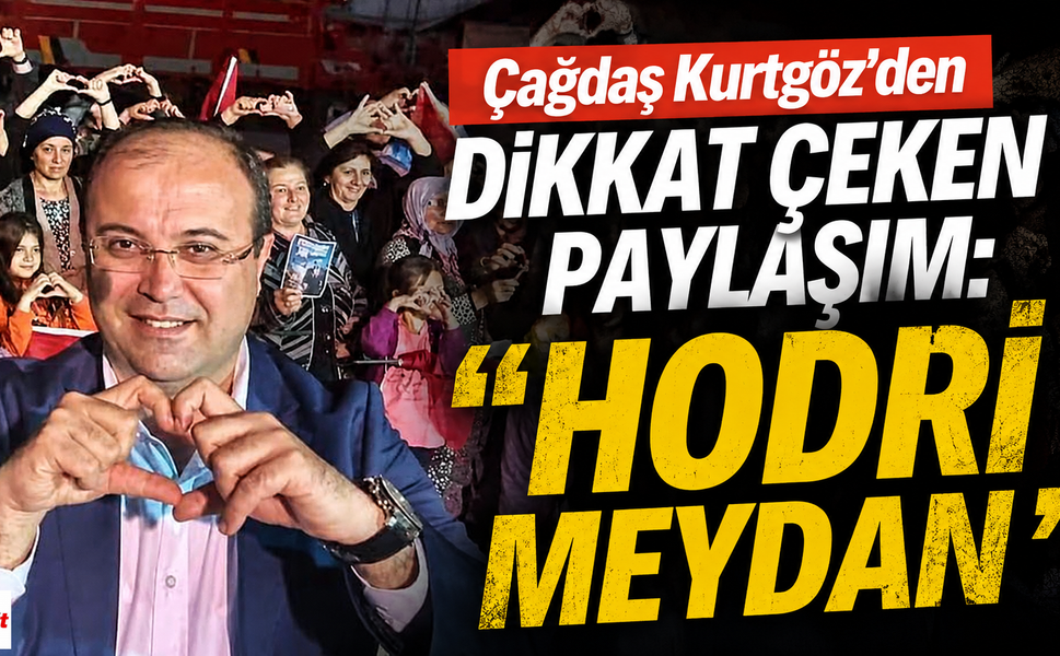 Çağdaş Kurtgöz’den Dikkat Çeken Paylaşım: “Hodri Meydan”
