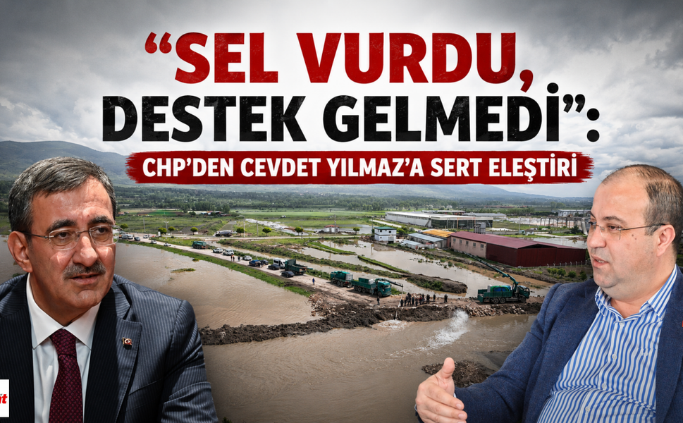 "Sel Vurdu, Destek Gelmedi": CHP’den Cevdet Yılmaz'a Sert Eleştiri