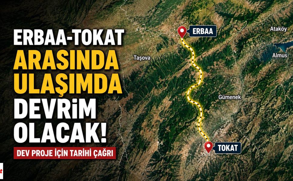 Erbaa-Tokat Arasında Ulaşımda Devrim Olacak Proje İçin Çağrı