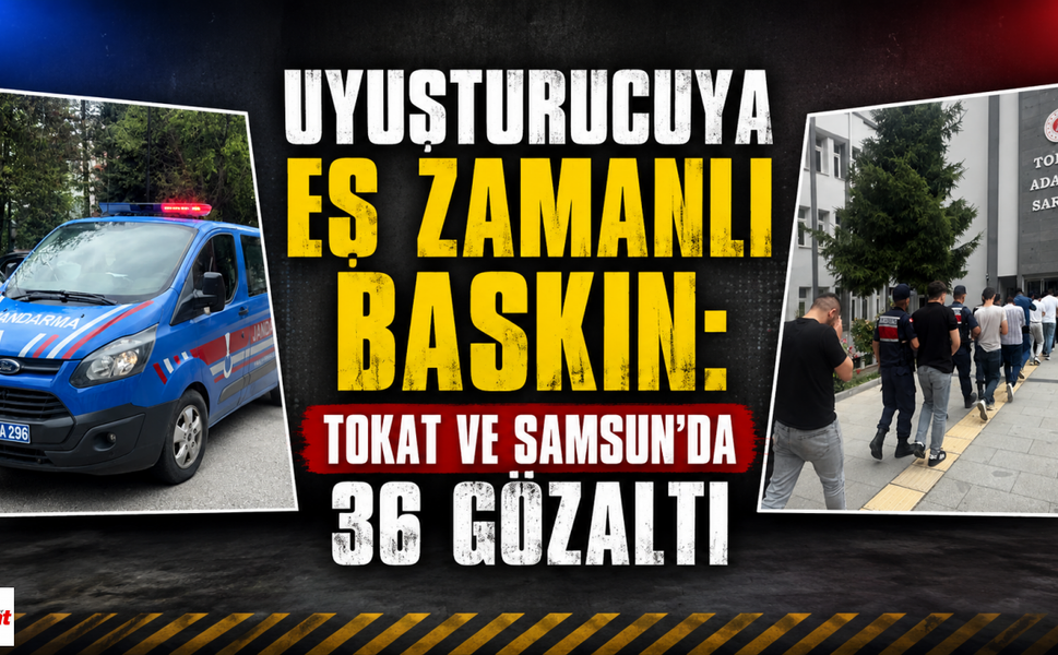 Uyuşturucuya Eş Zamanlı Baskın: Tokat ve Samsun’da 36 Gözaltı