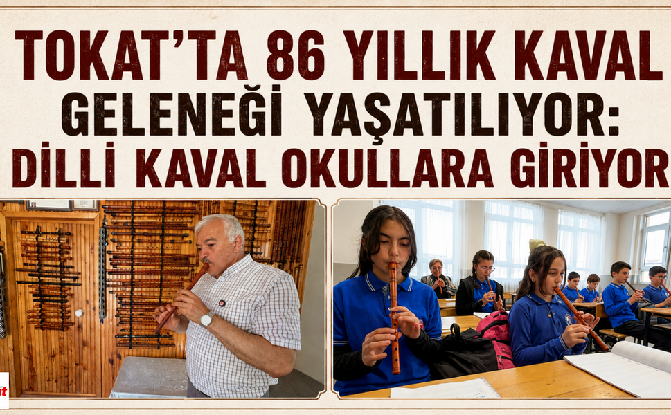 Tokat'ta 86 Yıllık Kaval Geleneği Yaşatılıyor: Dilli Kaval Okullara Giriyor