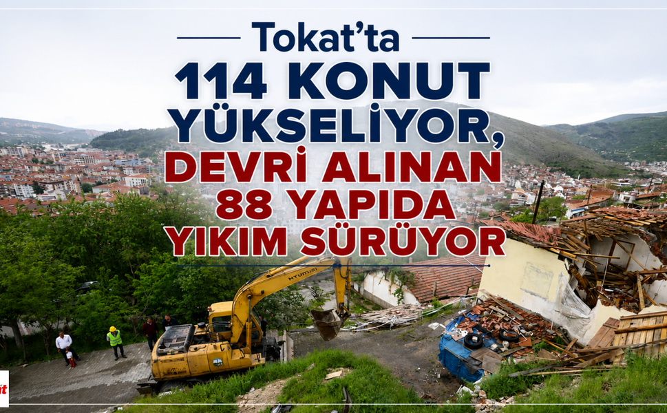 Tokat'ta 114 Konut Yükseliyor, Devri Alınan 88 Yapıda Yıkım Sürüyor