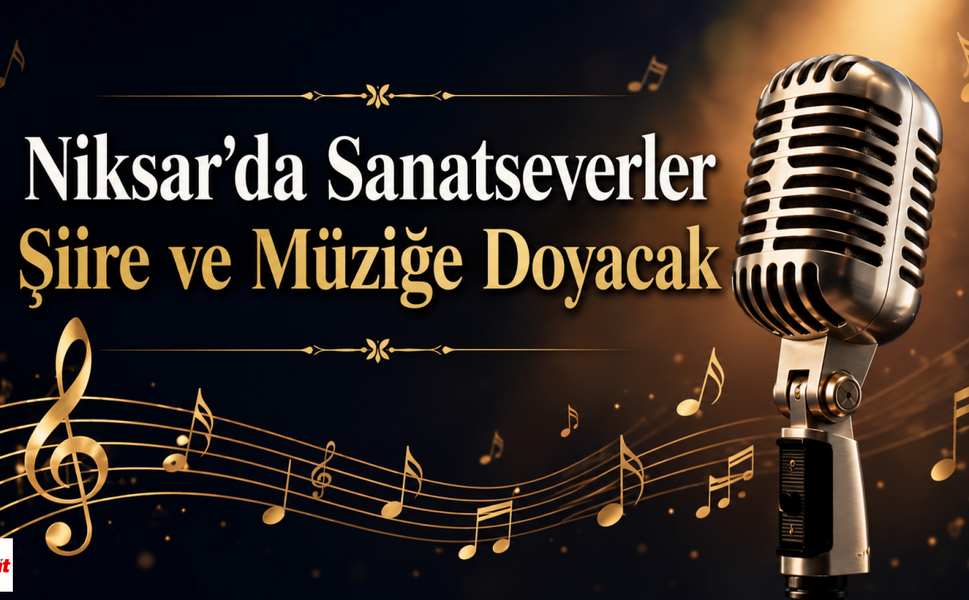 Niksar’da Sanatseverler Şiire ve Müziğe Doyacak