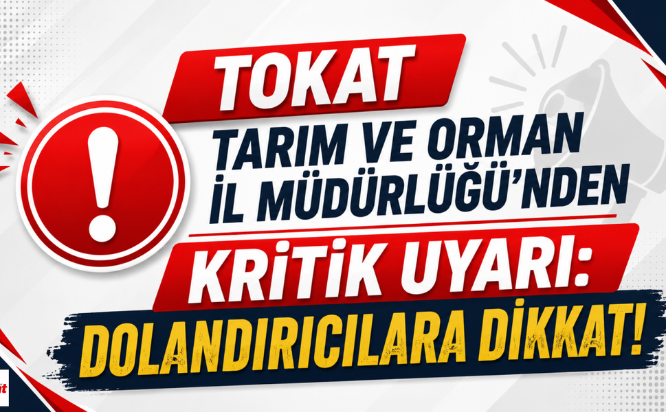 Tokat Tarım ve Orman İl Müdürlüğü’nden Kritik Uyarı: Dolandırıcılara Dikkat!