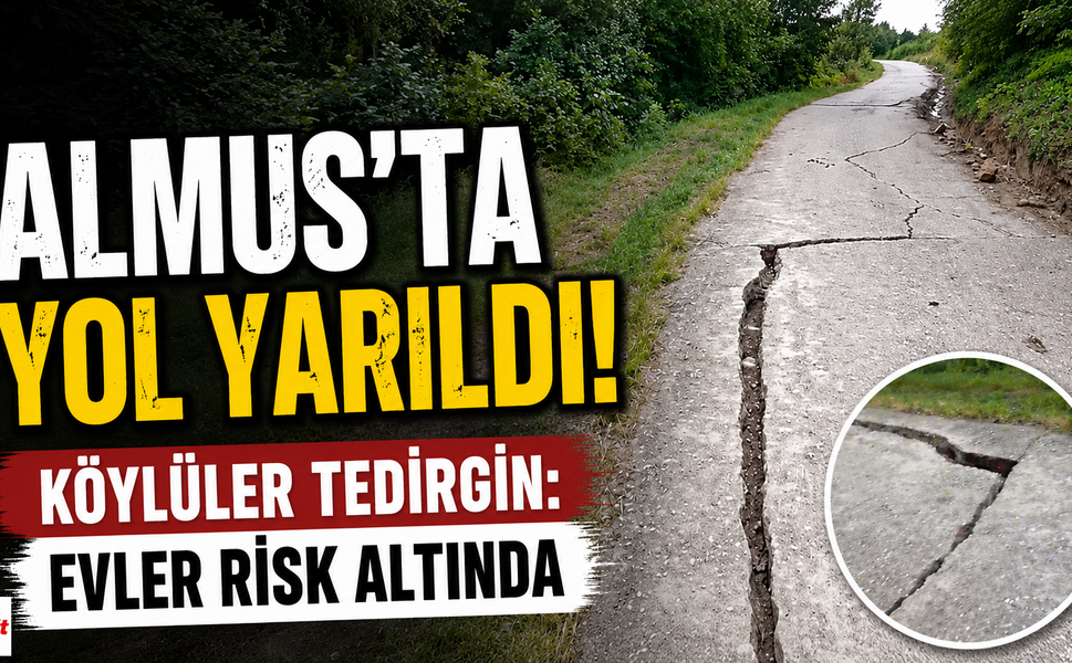 Almus'ta Yol Yarıldı, Köylüler Tedirgin: Evler Risk Altında