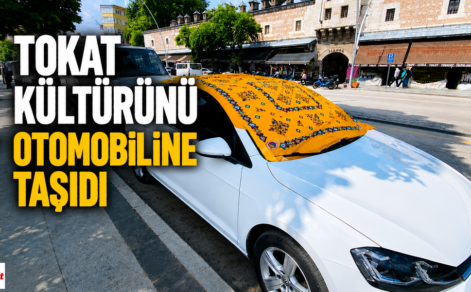 Tokat Kültürünü Otomobiline Taşıdı, Şehirde Günün Konusu Oldu