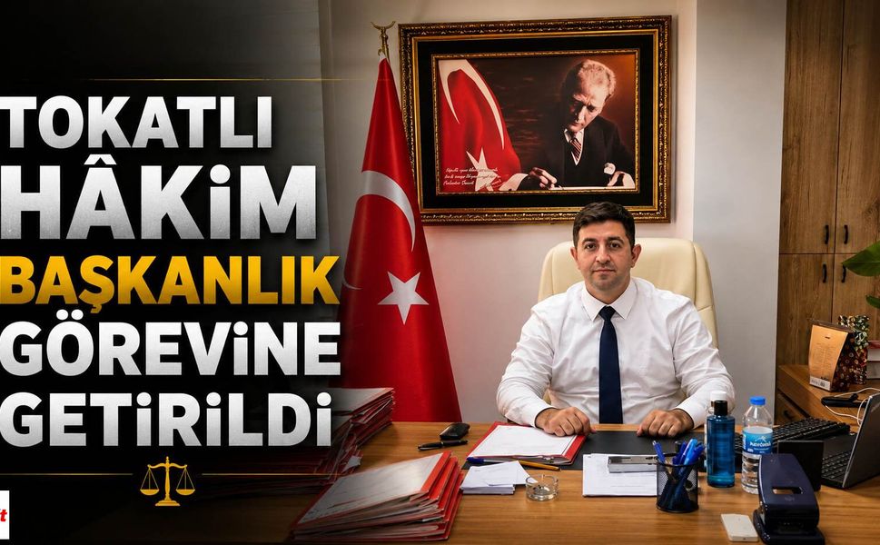 Tokatlı Hâkim Başkanlık Görevine Getirildi