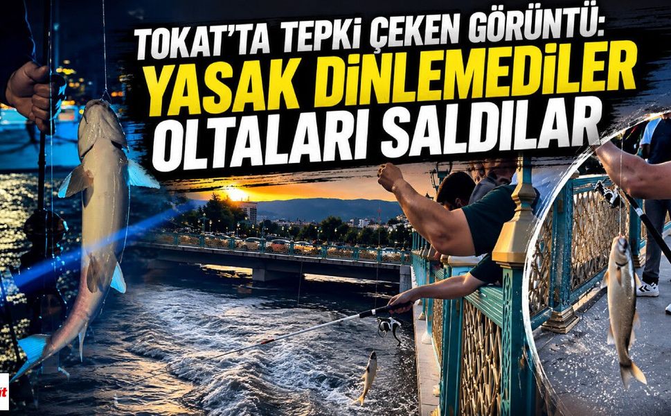 Tokat'ta tepki çeken görüntü: Yasak dinlemediler oltaları saldılar
