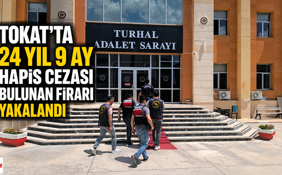 Tokat'ta 24 Yıl Hapis Cezası Alan Firari Kıskıvrak Yakalandı