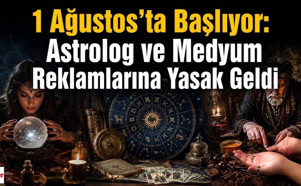 1 Ağustos'ta Başlıyor: Astrolog ve Medyum Reklamlarına Yasak Geldi
