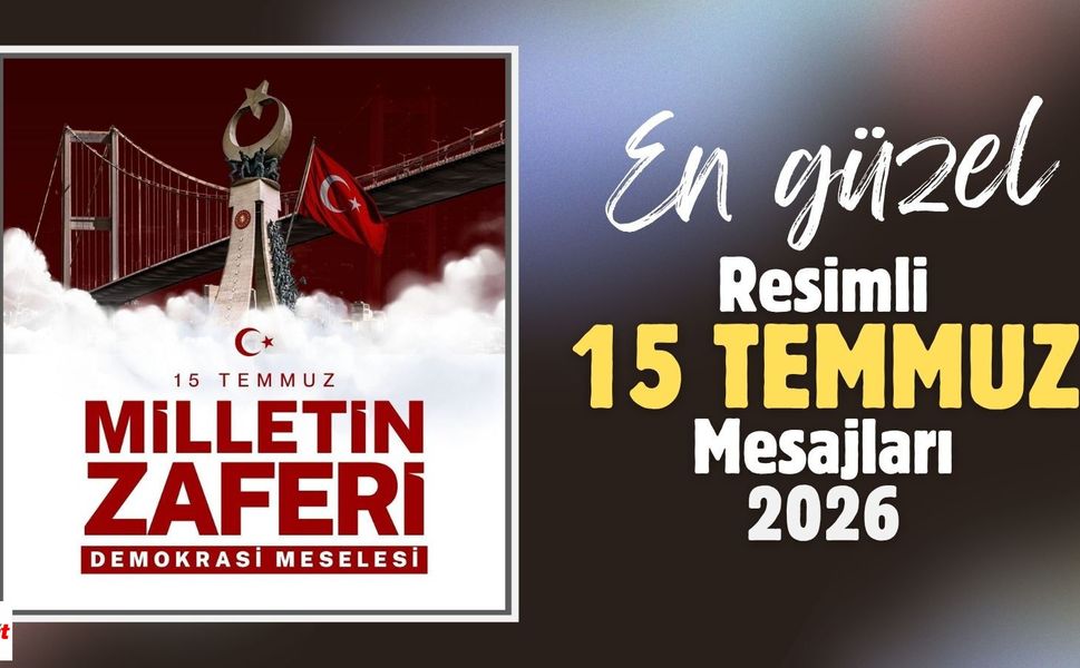 2026 yılı için en anlamlı ve en güzel resimli 15 Temmuz Demokrasi Günü kutlama mesajları