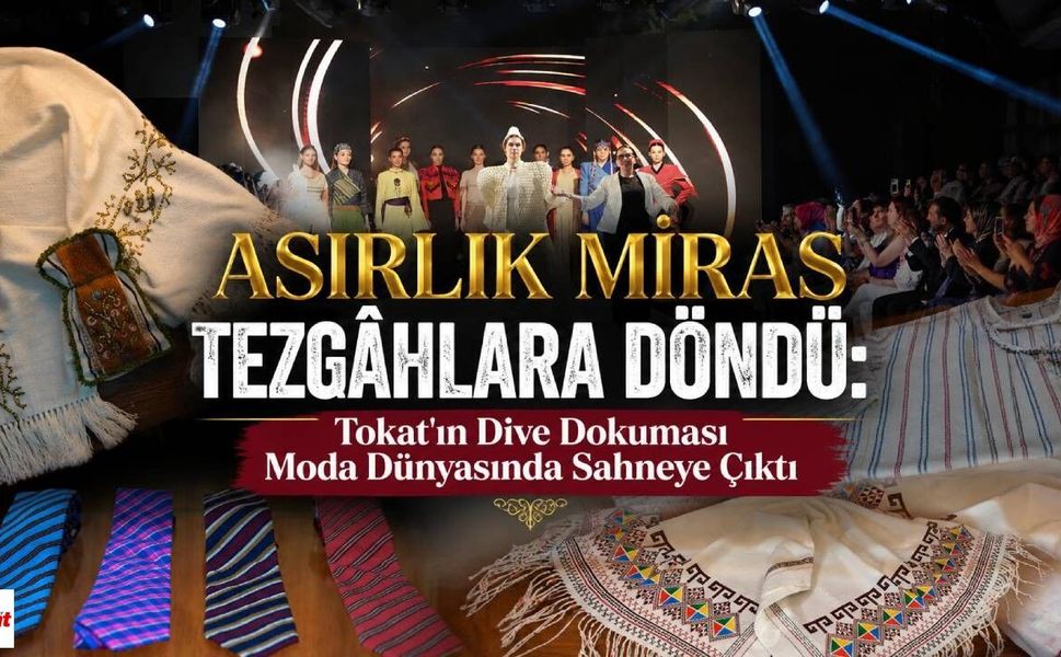 Asırlık Miras Tezgâhlara Döndü: Tokat'ın Dive Dokuması Moda Dünyasında Sahneye Çıktı
