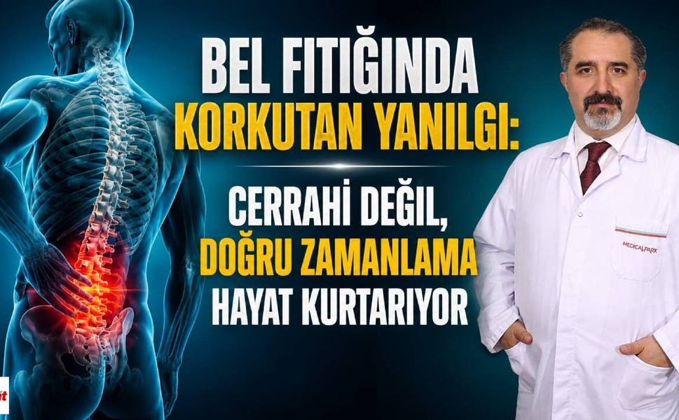 Bel Fıtığında Korkutan Yanılgı: Cerrahi Değil, Doğru Zamanlama Hayat Kurtarıyor