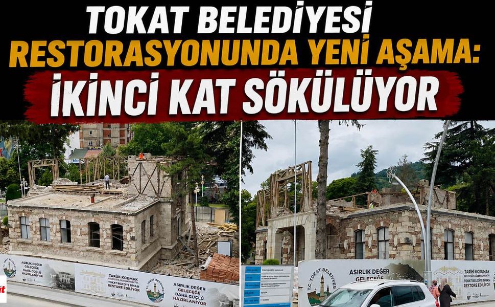 Tokat Belediyesi Restorasyonunda Yeni Aşama: İkinci Kat Sökülüyor