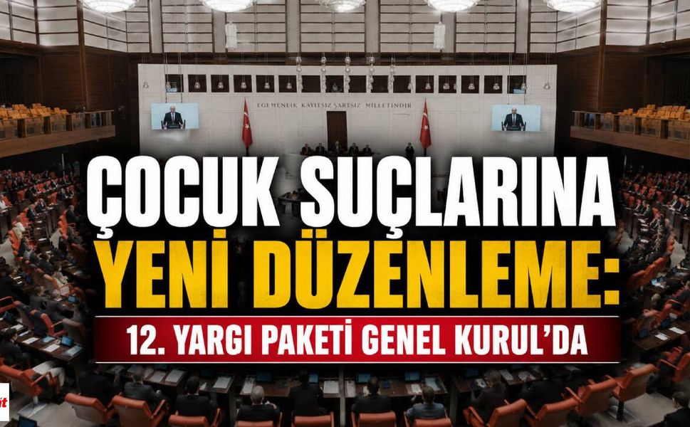 Çocuk Suçlarına Yeni Düzenleme: 12. Yargı Paketi Genel Kurul'da