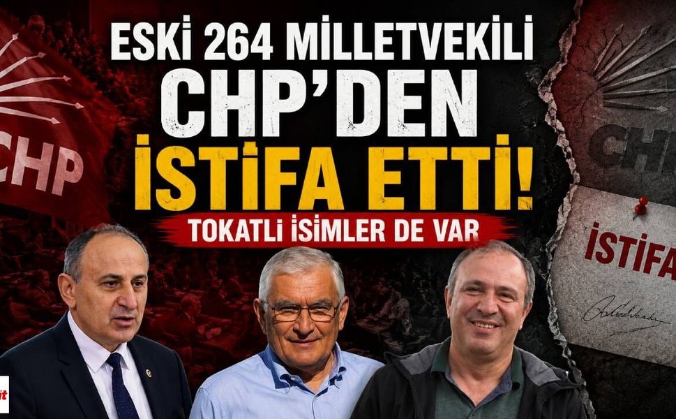 Eski 264 milletvekili CHP'den istifa etti: Tokatlı İsimler de Var