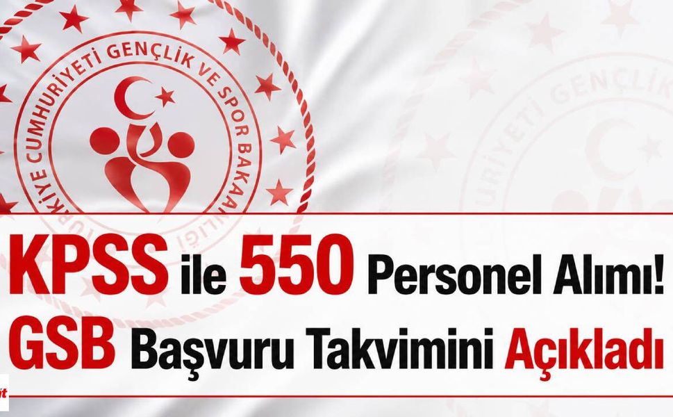 KPSS ile 550 Personel Alımı! GSB Başvuru Takvimini Açıkladı